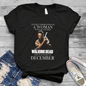Never Underestimate A Woman Who Watches The Walking Dead And Was Born In December Tee - The Walking Dead Classic Style For Women Girls Handmade Shirt