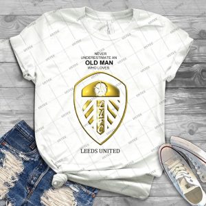 Never Underestimate An Old Man Who Loves Leeds United - Best Unisex Trending Handmade T-shirt Gift Idea For Men T-shirt For Woman