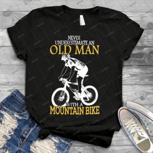 Never Underestimate An Old Man With A Mountain Bike - Best Unisex Trending Handmade T-shirt Gift Idea For Men T-shirt For Woman