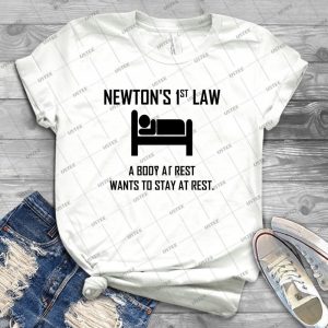 Newton S First Law- Funny Physics Joke - Best Unisex Trending Handmade T-shirt Gift Idea For Men T-shirt For Woman