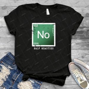 No Half Measures 14 - Best Unisex Trending Handmade T-shirt Gift Idea For Men T-shirt For Woman