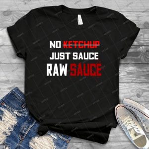 No Ketchup Just Sauce Raw Sauce - Gift Idea Shirt For Men Tee For Women Classic Retro Vintage Graphic T-Shirt