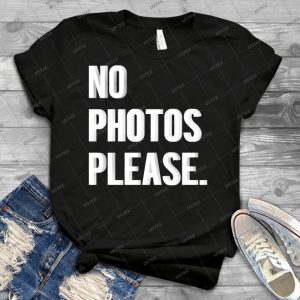 No Photos Please- - Best Unisex Trending Handmade T-shirt Gift Idea For Men T-shirt For Woman