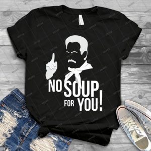 No Soup For You - Best Unisex Trending Handmade T-shirt Gift Idea For Men T-shirt For Woman