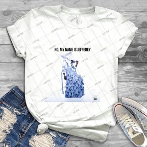 No, My Name Is Jefferey - Best Unisex Trending Handmade T-shirt Gift Idea For Men T-shirt For Woman
