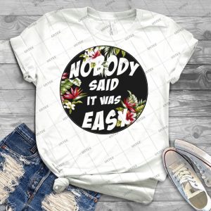 Nobody Said It Was Easy - Best Unisex Trending Handmade T-shirt Gift Idea For Men T-shirt For Woman