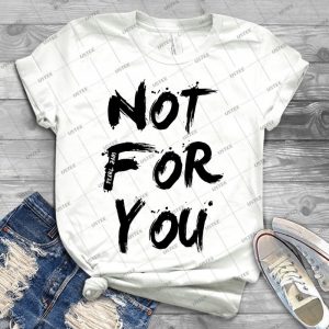 Not For You - Best Unisex Trending Handmade T-shirt Gift Idea For Men T-shirt For Woman