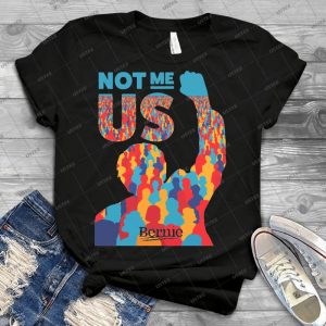 Not Me, Us -Bernie Sanders - Best Unisex Trending Handmade T-shirt Gift Idea For Men T-shirt For Woman
