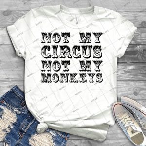 Not My Circus Not My Monkeys - All Black 36 - Best Unisex Trending Handmade T-shirt Gift Idea For Men T-shirt For Woman