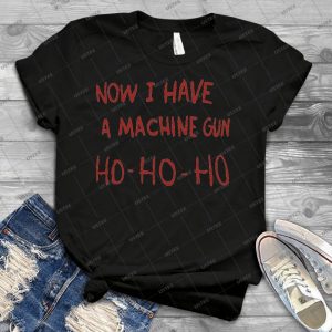 Now I Have A Machine Gun - Best Unisex Trending Handmade T-shirt Gift Idea For Men T-shirt For Woman