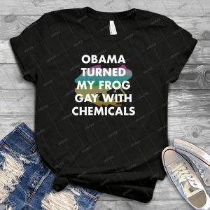 Obama Turned My Frog Gay With Chemicals - Best Unisex Trending Handmade T-shirt Gift Idea For Men T-shirt For Woman