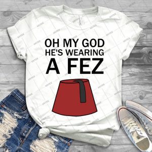 Oh My God, He S Wearing A Fez - Best Unisex Trending Handmade T-shirt Gift Idea For Men T-shirt For Woman