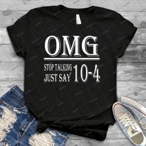 Omg Stop Talking Sagen Sie Einfach 10-4 T-Shirt - Vintage Men's Shirt Tshirt For Women Classic Handmade Shirt Retro Graphic Tee