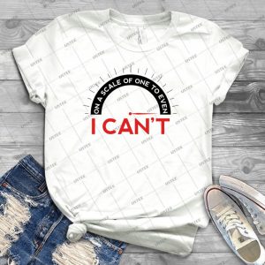 On A Scale Of One To Even I Can T - T-Shirts - 2 - Trending Shirt For Women Vintage Retro Tee For Men Kid's T-Shirt Handmade Shirt