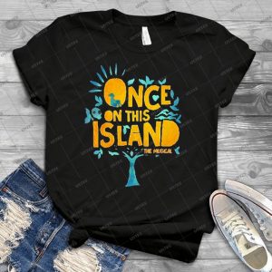 Once On This Island - Best Unisex Trending Handmade T-shirt Gift Idea For Men T-shirt For Woman