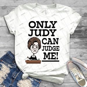 Only Judy Can Judge Me Funny Saying Shirt - Best Unisex Trending Handmade T-shirt Gift Idea For Men T-shirt For Woman