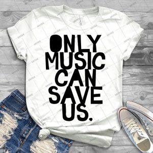 Only Music Can Save Us - Best Unisex Trending Handmade T-shirt Gift Idea For Men T-shirt For Woman