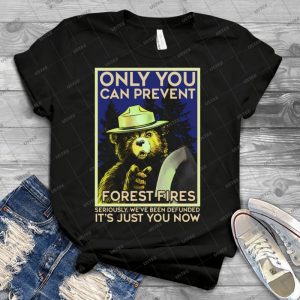 Only You Can Prevent Forest Fires - Best Unisex Trending Handmade T-shirt Gift Idea For Men T-shirt For Woman