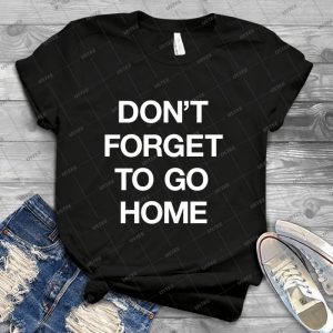 Ostgut Ton, Don T Forget To Go Home - Best Unisex Trending Handmade T-shirt Gift Idea For Men T-shirt For Woman