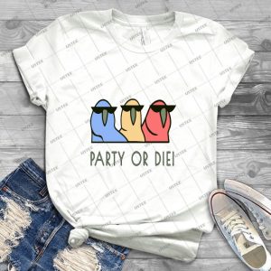Party Or Die - Best Unisex Trending Handmade T-shirt Gift Idea For Men T-shirt For Woman