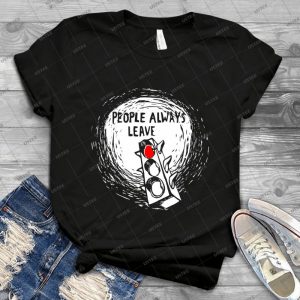 People Always Leave - Gift Idea Shirt For Men Tee For Women Classic Retro Vintage Graphic T-Shirt