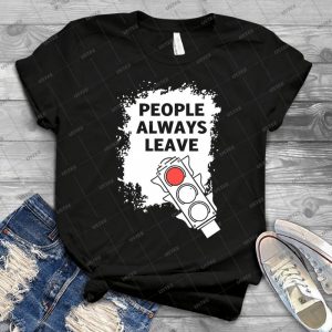 People Always Leave T-Shirt - Gift Idea Shirt For Men Tee For Women Classic Retro Vintage Graphic T-Shirt