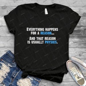 Physics Is The Reason - Best Unisex Trending Handmade T-shirt Gift Idea For Men T-shirt For Woman