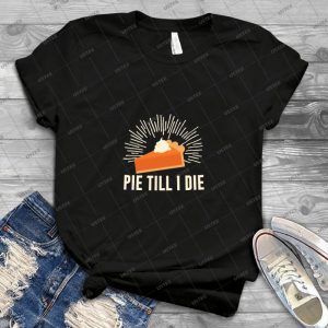 Pie Till I Die - Gift Idea Shirt For Men Tee For Women Classic Retro Vintage Graphic T-Shirt