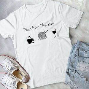Plan For The Day Coffee Yarning And Wine Best Handmade Shirt