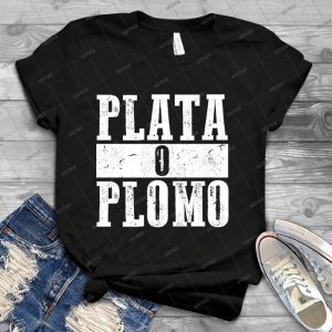 Plata O Plomo - Best Unisex Trending Handmade T-shirt Gift Idea For Men T-shirt For Woman