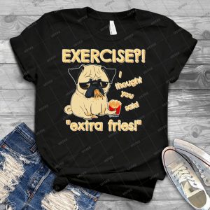 Pug With Extra Fries - Best Unisex Trending Handmade T-shirt Gift Idea For Men T-shirt For Woman
