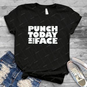 Punch Today In The Face 7 - Best Unisex Trending Handmade T-shirt Gift Idea For Men T-shirt For Woman