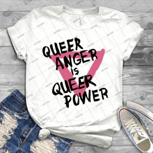 Queer Anger Is Queer Power 22 - Best Unisex Trending Handmade T-shirt Gift Idea For Men T-shirt For Woman