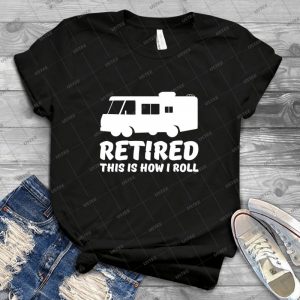 Retired-This Is How I Roll Rv - Vintage Men's Shirt Tshirt For Women Classic Handmade Shirt Retro Graphic Tee