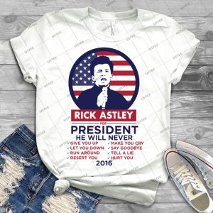 Rick Astley For President -Shirt - Best Unisex Trending Handmade T-shirt Gift Idea For Men T-shirt For Woman