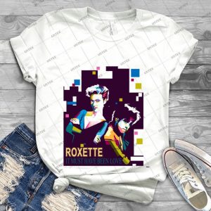Roxette T Shirt - Best Unisex Trending Handmade T-shirt Gift Idea For Men T-shirt For Woman