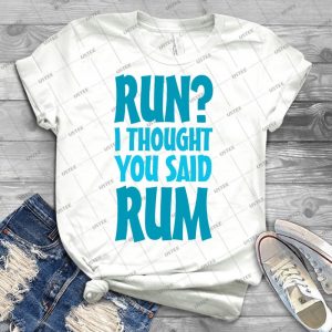 Run I Thought You Said Rum 95 - Best Unisex Trending Handmade T-shirt Gift Idea For Men T-shirt For Woman