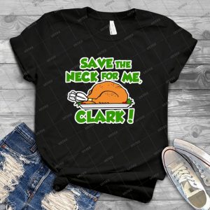Save The Neck For Me Clark 70 - Best Unisex Trending Handmade T-shirt Gift Idea For Men T-shirt For Woman
