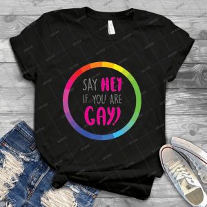 Say Hey If You Are Gay - Best Unisex Trending Handmade T-shirt Gift Idea For Men T-shirt For Woman