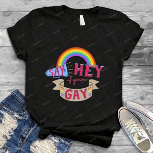 Say Hey If You Re Gay 37 - Best Unisex Trending Handmade T-shirt Gift Idea For Men T-shirt For Woman