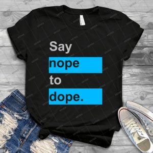 Say Nope To Dope - Best Unisex Trending Handmade T-shirt Gift Idea For Men T-shirt For Woman