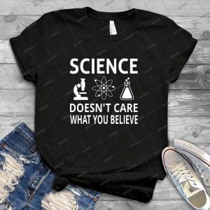 Science Doesn T Care What You Believe - Best Unisex Trending Handmade T-shirt Gift Idea For Men T-shirt For Woman