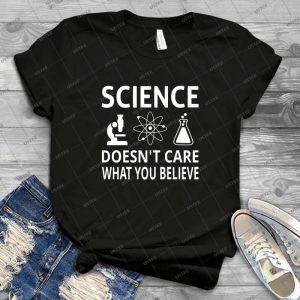 Science Doesn T Care What You Believe - Gift Idea Shirt For Men Tee For Women Classic Retro Vintage Graphic T-Shirt