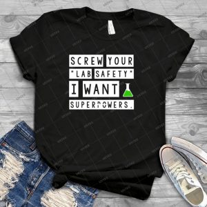 Screw Your Lab Safety, I Want Super Powers - Vintage Men's Shirt Tshirt For Women Classic Handmade Shirt Retro Graphic Tee