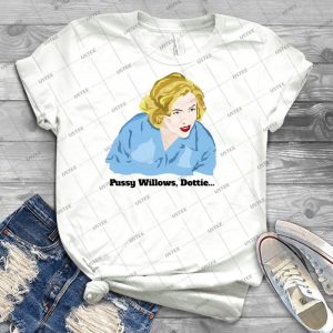 Serial Mom- Pussy Willows, Dottie--- - Best Unisex Trending Handmade T-shirt Gift Idea For Men T-shirt For Woman