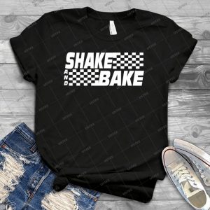 Shake And Bake-Talladega Nights - Best Unisex Trending Handmade T-shirt Gift Idea For Men T-shirt For Woman