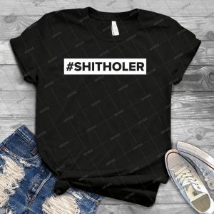 Shithole - Best Unisex Trending Handmade T-shirt Gift Idea For Men T-shirt For Woman