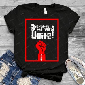 Shoplifters Of The World, Unite - 2 - - Best Unisex Trending Handmade T-shirt Gift Idea For Men T-shirt For Woman