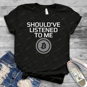 Should Ve Listened To Me Bitcoin Crypto Hodl Btc T-Shirt - Gift Idea Shirt For Men Tee For Women Classic Retro Vintage Graphic T-Shirt