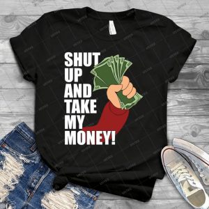 Shut Up And Take My Money 90 - Best Unisex Trending Handmade T-shirt Gift Idea For Men T-shirt For Woman